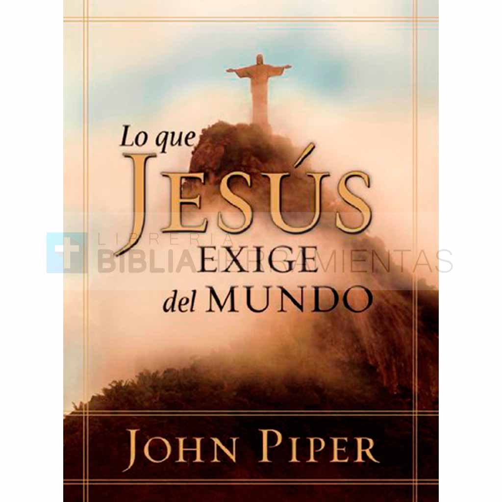 Libro Lo que Jesús exige del mundo por John Piper